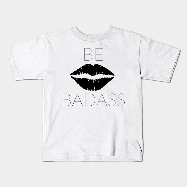 BE BADASS Kids T-Shirt by TheMidnightBruja